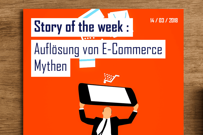 Story of the week: Auflösung von E-Commerce Mythen